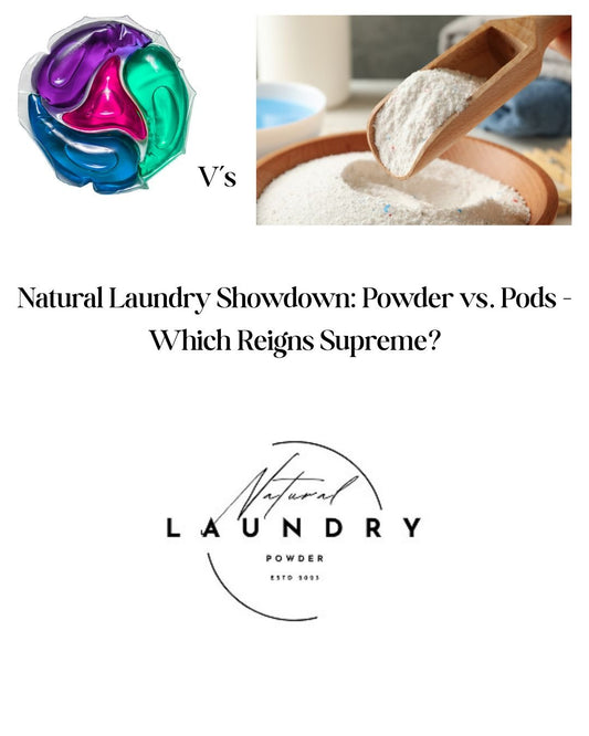 Natural Laundry Showdown: Powder vs. Pods - Which Reigns Supreme? - Natural Laundry Powder