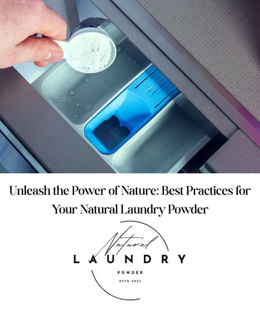 Unleash the Power of Nature: Best Practices for Your Natural Laundry Powder - Natural Laundry Powder